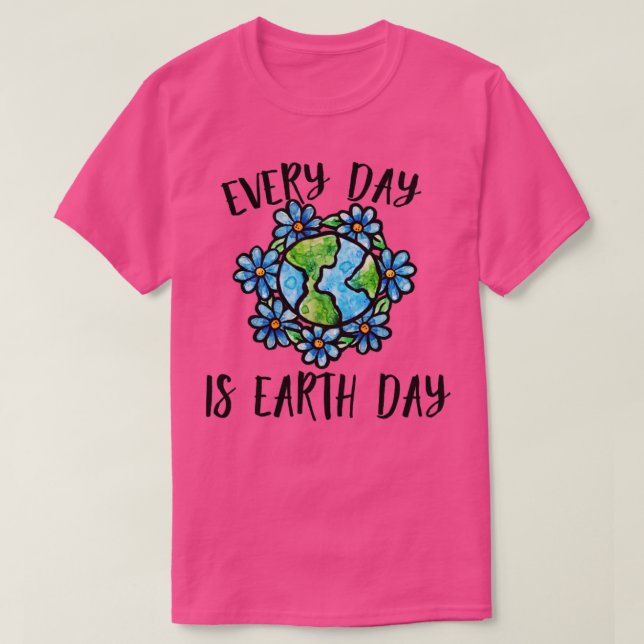 Every Day is earth day T-Shirt (Design Front)