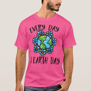 Every Day is earth day T-Shirt