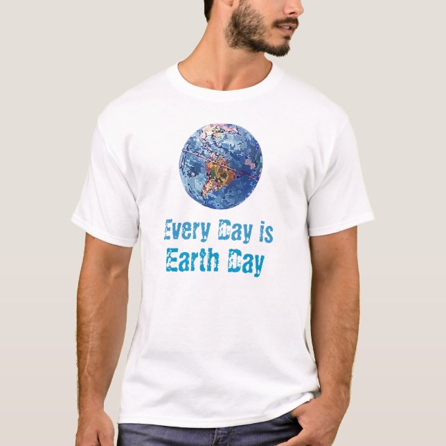 Every Day is Earth Day T-Shirt (Front)