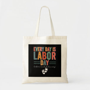 Every Day Is Labor Day T-Shirt Labor And Delivery  Tote Bag
