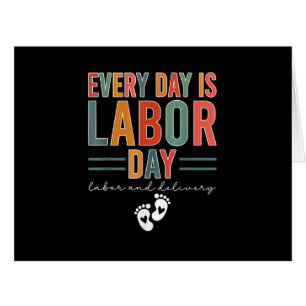 Every Day Is Labour Day T-Shirt Labour And Deliver