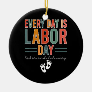 Every Day Is Labour Day T-Shirt Labour And Deliver Ceramic Tree Decoration