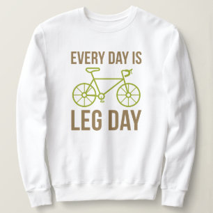 Every Day Is Leg Day Sweatshirt