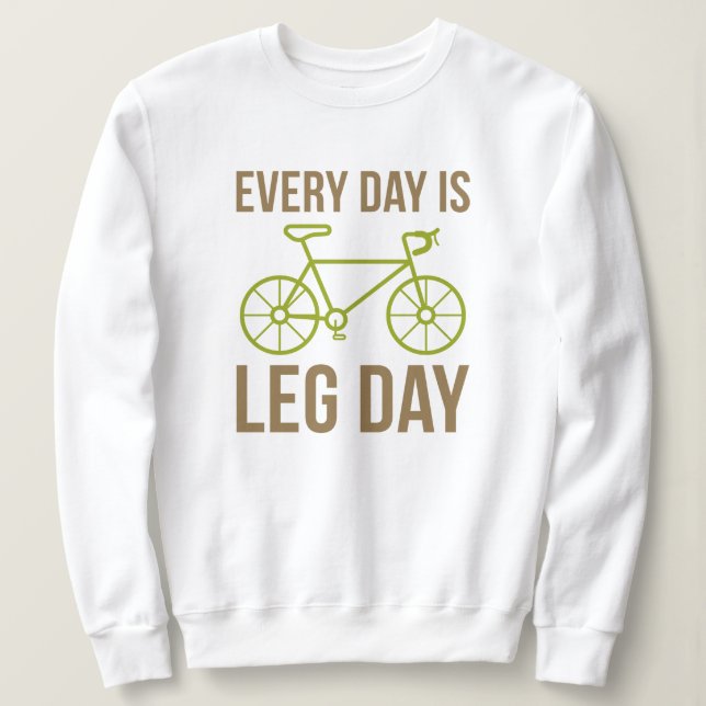 Every Day Is Leg Day Sweatshirt (Design Front)