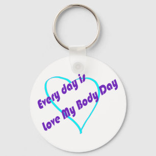 Every day is Love My Body Day Key Ring