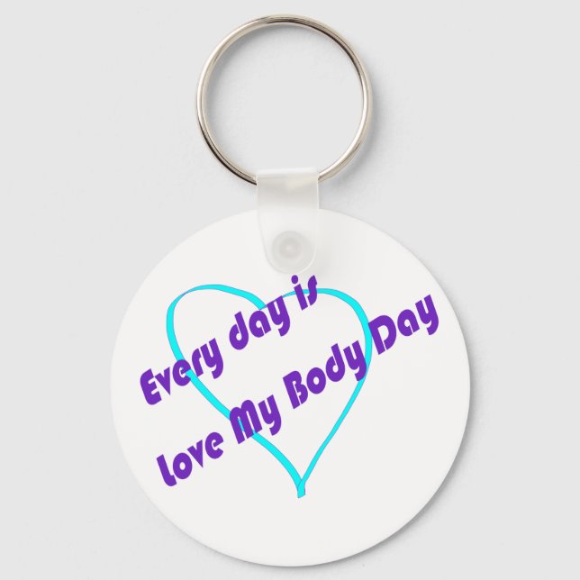 Every day is Love My Body Day Key Ring (Front)
