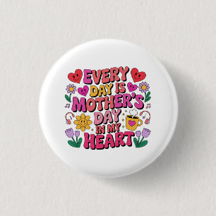 Every Day Is Mother’s Day In My Heart 3 Cm Round Badge
