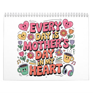 Every Day Is Mother’s Day In My Heart Calendar
