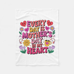Every Day Is Mother’s Day In My Heart Fleece Blanket