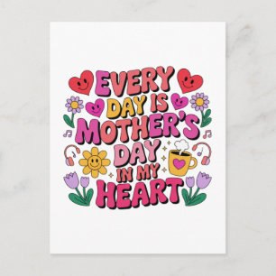 Every Day Is Mother’s Day In My Heart Postcard