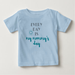 every day is my mommy's day cute baby T-Shirt