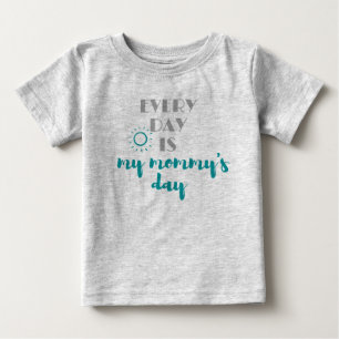 every day is my mummy's day cute baby T-Shirt