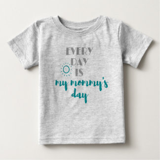 every day is my mummy's day cute baby T-Shirt