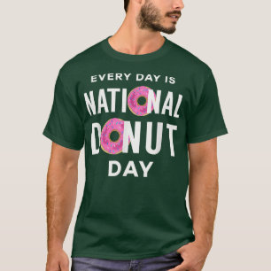 Every Day is National Donut Day Funny Donut T-Shirt