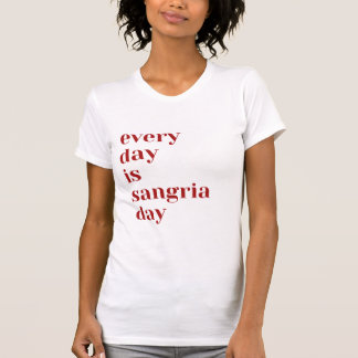Every day is Sangria Day T-Shirt