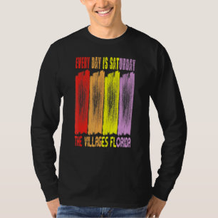 EVERY DAY IS SATURDAY THE VILLAGES FLORIDA 1 T-Shirt