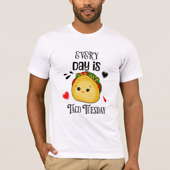 Every Day is Taco Tuesday T-Shirt (Front)