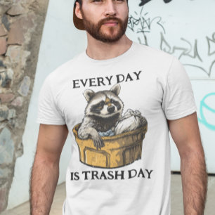 Every Day is Trash Day Raccoon T-Shirt