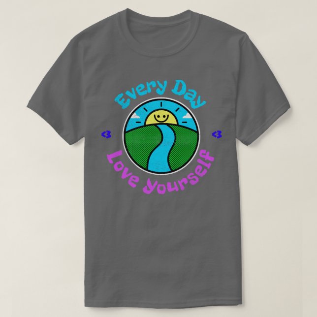 Every Day Love Yourself Alt 1 T-Shirt (Design Front)