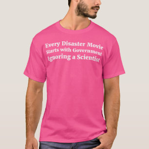Every Disaster Movie Starts With Government gift T-Shirt