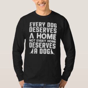 Every Dog Deserves A Home Dog Rescue Saving Animal T-Shirt