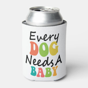 Every Dog Needs A Baby Can Cooler