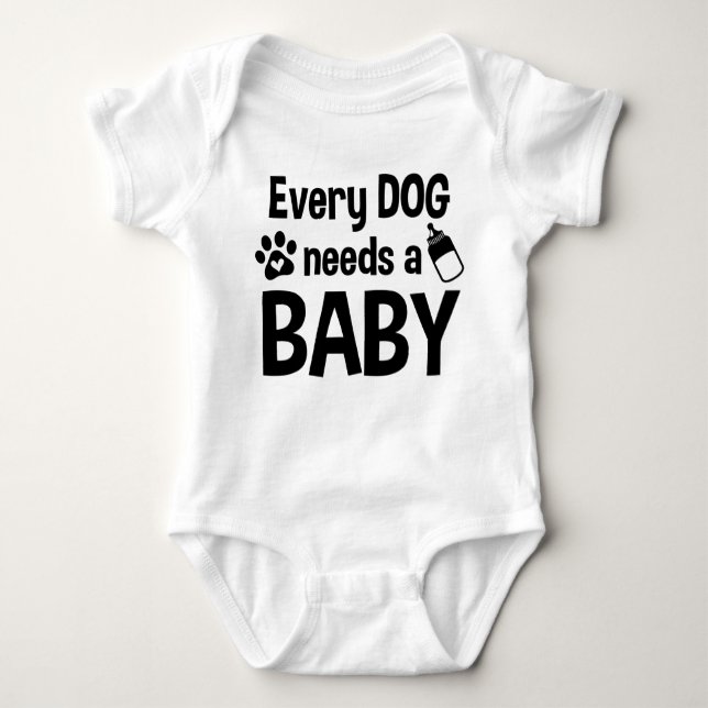 Every Dog Needs A Baby Funny Baby Bodysuit (Front)
