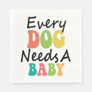 Every Dog Needs A Baby Napkin