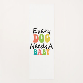 Every Dog Needs A Baby Yoga Mat