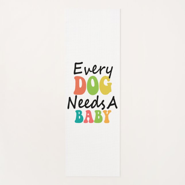 Every Dog Needs A Baby Yoga Mat (Front)