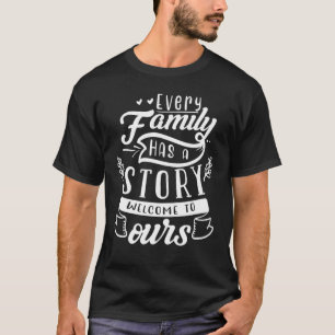 Every Family Has a Story Welcome To Ours Beautiful T-Shirt