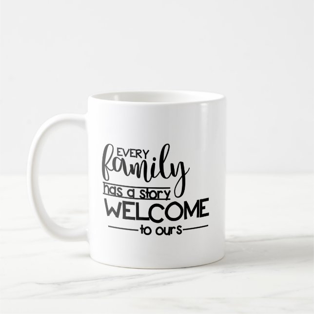 Every Family has a Story Welcome to Ours Coffee Mug (Left)