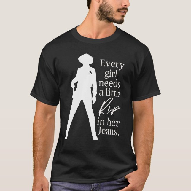 Every Girl Needs A Little Rip In Her Jeans  1 T-Shirt (Front)
