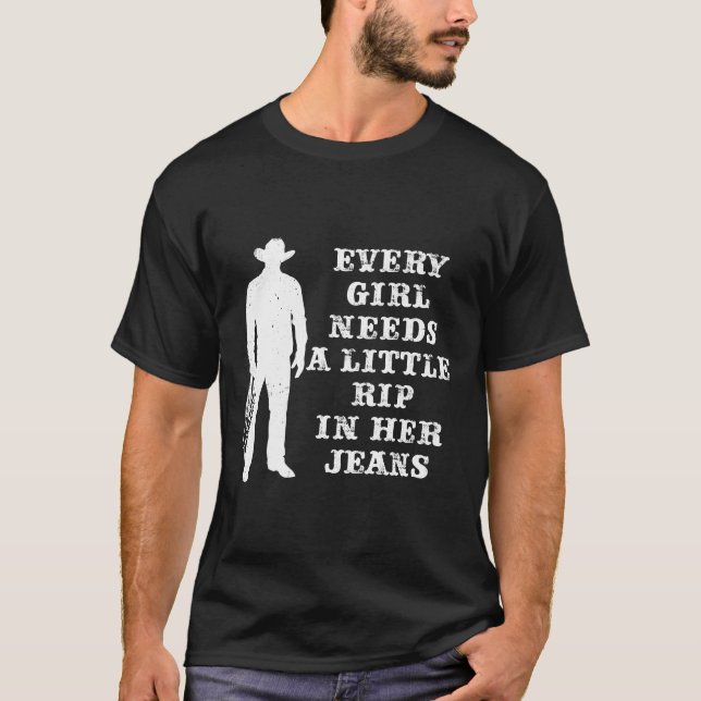 Every Girl Needs A Little Rip In Her Jeans T-Shirt (Front)