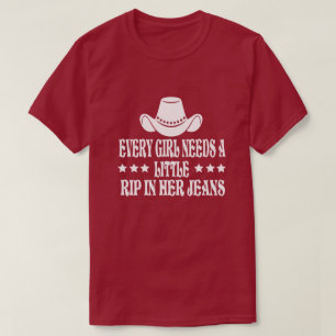 Every Girl Needs A Little Rip In Her Jeans T-Shirt