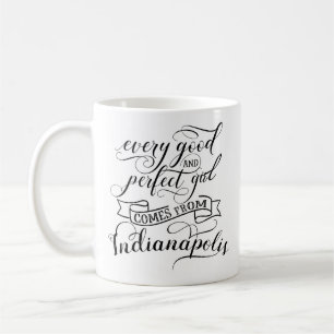 Every Good And Perfect Girl Comes From Indianapoli Coffee Mug
