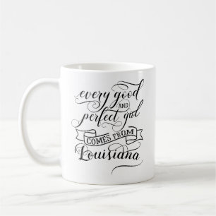 Every Good And Perfect Girl Comes From Louisiana Coffee Mug