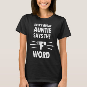 Every Great Auntie Says The F Word  Mother's Day T-Shirt