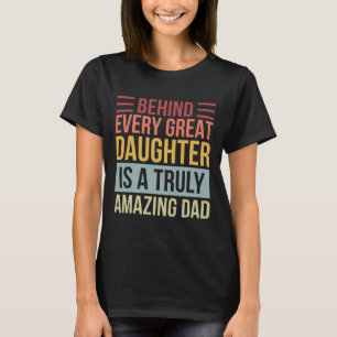 Every Great Daughter Is A Truly Amazing Dad T-Shirt