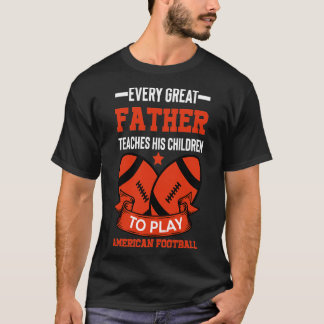 Every great father teaches his children to play am T-Shirt
