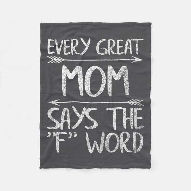 Every Great Mom Says The F Word Shirt Funny Mother Fleece Blanket (Front)