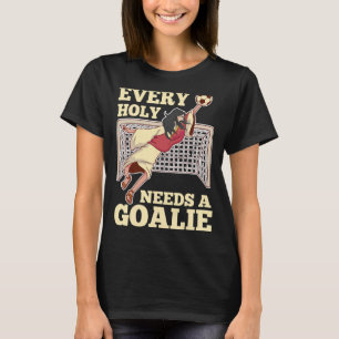Every Holy Needs A Goalie Soccer Jesus Goalkeeper T-Shirt