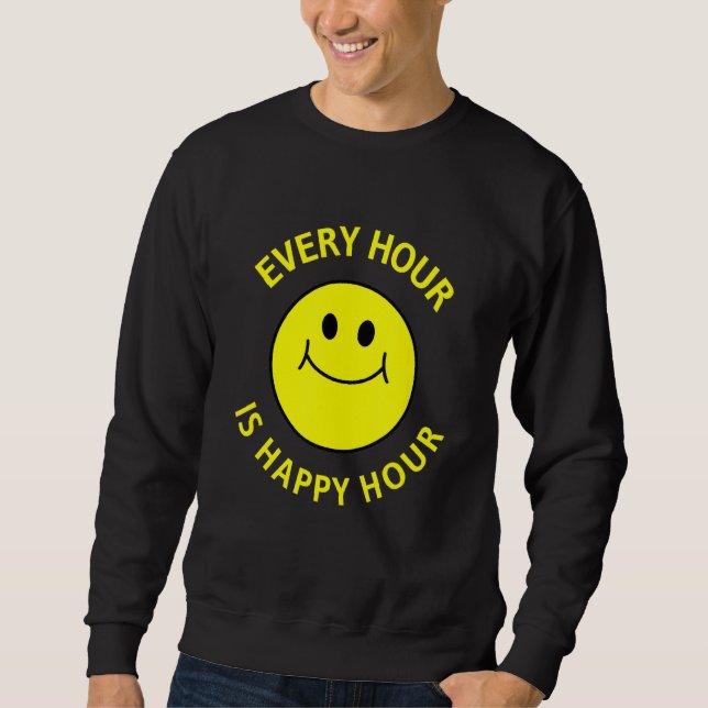 Every Hour Is Happy Hour Wine Beer Social Drinking Sweatshirt (Front)