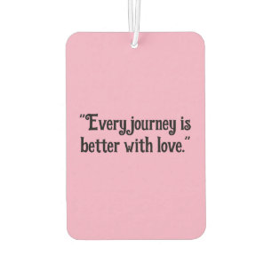 "Every Journey is Better with Love" Heartwarming Car Air Freshener