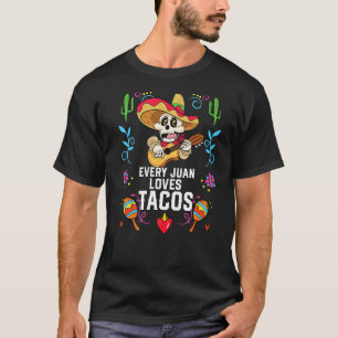 Every Juan Love Tacos Taco Eater Mexican Food Food T-Shirt