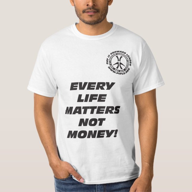 Every Life Matters Not Money T-Shirt (Front)