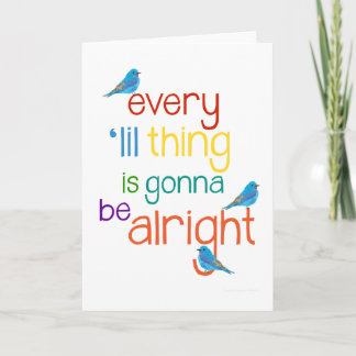 Every 'lil Thing is Gonna Be Alright Greeting Card
