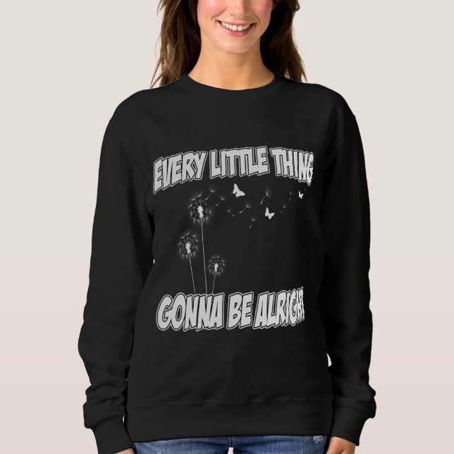 Every Little Thing Gonna Be Alright 2 Sweatshirt (Front)
