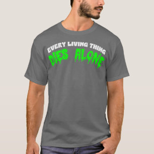 Every Living Dies Alone Nihilist Statement Apparel T-Shirt