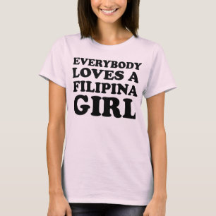 Every Loves A Filipina Girl T-Shirt